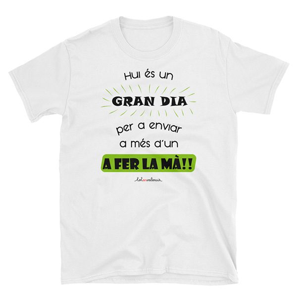 Camiseta Hui és un gran dia per a enviar a més d'un a fer la mà blanca - Camisetes en valencià - Tot en valencià
