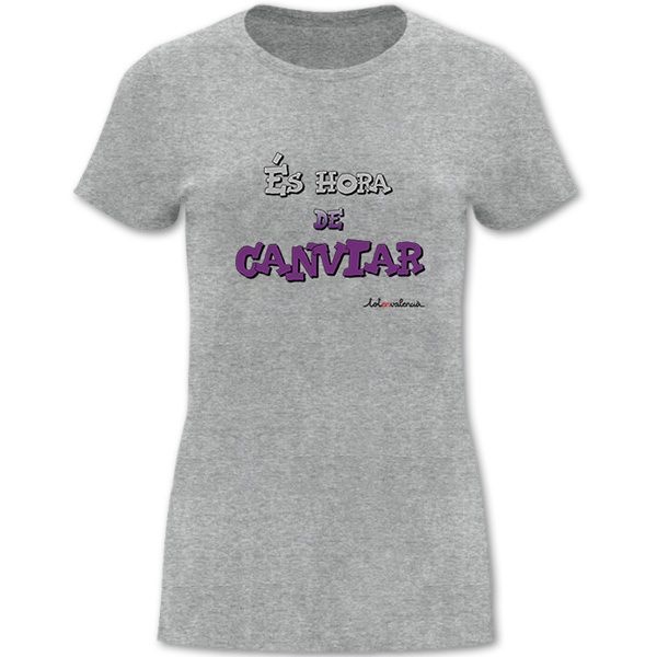 Camiseta mànega curta entallada grisa És hora de canviar - Camisetes en valencià - Productes en valencià - Tot en valencià