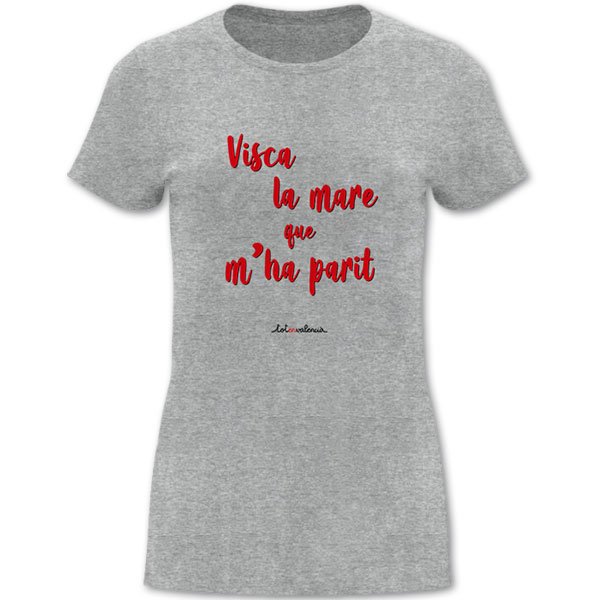 Camiseta de mànega curta entallada grisa Visca la mare que m’ha parit - Camisetes en valencià - Productes en valencià - Tot en valencià