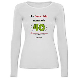 Camiseta mànega llarga entallada blanca La bona vida comença als 40 - Camisetes en valencià - Productes en valencià - Tot en valencià