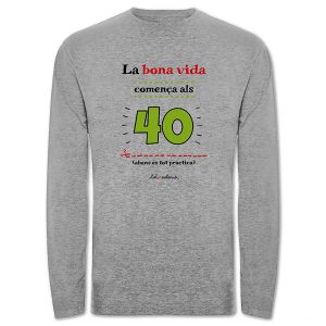 Camiseta mànega llarga grisa La bona vida comença als 40 - Camisetes en valencià - Productes en valencià - Tot en valencià