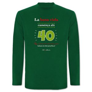 Camiseta mànega llarga verda La bona vida comença als 40 - Camisetes en valencià - Productes en valencià - Tot en valencià