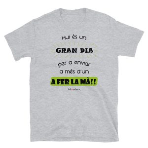 Camiseta Hui és un gran dia per a enviar a més d'un a fer la mà grisa - Camisetes en valencià - Productes en valencià - Tot en valencià